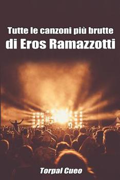 Paperback Tutte Le Canzoni Più Brutte Di Eros Ramazzotti: Libro E Regalo Divertente Per Fan Di Eros. Tutte Le Sue Canzoni Sono Stupende, Per Cui All'interno C'è [Italian] Book