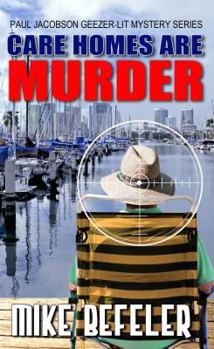 Care Homes Are Murder - Book #5 of the Paul Jacobson Geezer-Lit Mystery