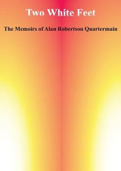 Paperback Two White Feet: The Memoirs of Alan Robertson Quartermain Book