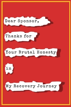 Paperback Dear Sponsor Thanks for Your Brutal Honesty in My Recovery Journey: Sponsor Gift Blank Lined Journal Book