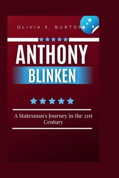 Paperback Anthony Blinken: A Statesman's Journey in the 21st Century Book