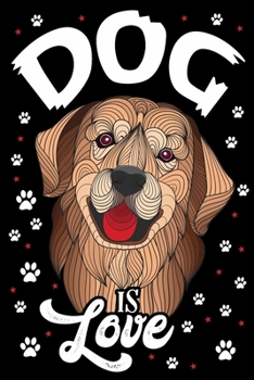 Dog is Love Journal Notebook: Lined Journals Notebooks Gifts For Dog Lovers and Golden Retriever Owners - Awesome 120 Pages Lined Diary Book Gift For a Dog Lover Men Women Kids Girls and Boys