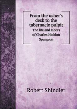 Paperback From the usher's desk to the tabernacle pulpit The life and labors of Charles Haddon Spurgeon Book