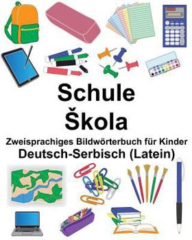Paperback Deutsch-Serbisch (Latein) Schule/Skola Zweisprachiges Bildwörterbuch für Kinder [German] Book
