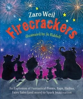Firecrackers: An Explosion of Fantastical Poems, Raps, Haikus, Fairy Tales (and More) to Spark Imagination