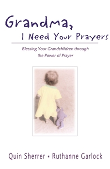 Paperback Grandma, I Need Your Prayers: Blessing Your Grandchildren Through the Power of Prayer Book