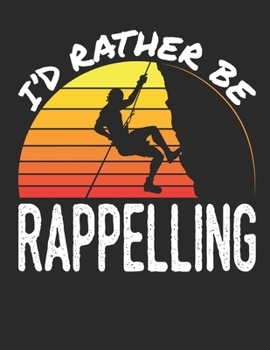 Paperback I'd Rather Be Rappelling: Rappelling 2020 Weekly Planner (Jan 2020 to Dec 2020), Paperback 8.5 x 11, Calendar Schedule Organizer Book