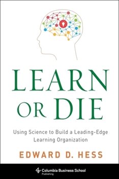 Hardcover Learn or Die: Using Science to Build a Leading-Edge Learning Organization Book