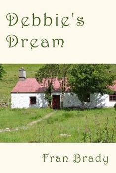 Paperback Debbie's Dream: A novel of literary fiction, set in rural Ireland and London and Berkshire in England, between 1972 and 1996. A tale o Book