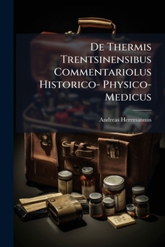 Paperback De Thermis Trentsinensibus Commentariolus Historico- Physico- Medicus Book