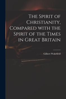 Paperback The Spirit of Christianity, Compared With the Spirit of the Times in Great Britain Book