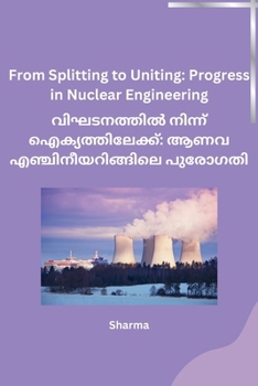 Paperback From Splitting to Uniting: Progress in Nuclear Engineering [Malayalam] Book