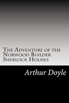 Paperback The Adventure of the Norwood Builder Sherlock Holmes: (Arthur Conan Doyle Classics Collection) Book