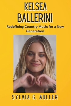 Paperback Kelsea Ballerini: Redefining Country Music for a New Generation Book