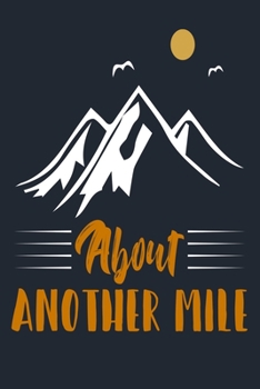 ABOUT ANOTHER MILE: Great Hiking Gift, Hiking Gifts,Trail Log Book, Hiker's Journal, 6" x 9" Travel Size Hiking Planner