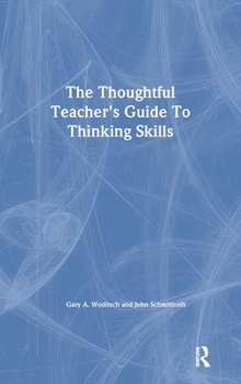 Hardcover The Thoughtful Teacher's Guide To Thinking Skills Book