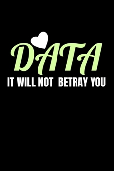Data It Will Not Betray You: Dot Grid Page Notebook Gift For Computer Data Science Related People.