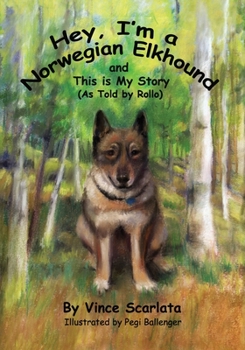 Paperback Hey, I'm a Norwegian Elkhound, and This is My Story: As Told By Rollo Book