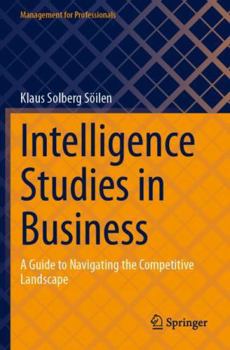 Paperback Intelligence Studies in Business: A Guide to Navigating the Competitive Landscape (Management for Professionals) Book