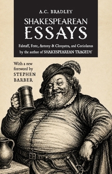 Shakespearean Essays: Falstaff, Feste, Antony & Cleopatra, and Coriolanus by the author of Shakespearean Tragedy
