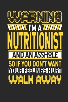 Paperback Warning I'm A Nutritionist And An Asshole So If You Don't Want Your Feelings Hurt Walk Away: Nutritionist Notebook - Nutritionist Journal - Handletter Book