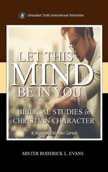 Hardcover Let This Mind Be In You: Biblical Studies in Christian Character (Kingdom Citizens) Book