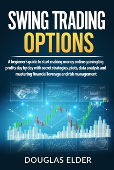 Paperback Swing Trading Options: A beginner's guide to start making money online gaining big profits day by day with secret strategies, plots, data ana Book