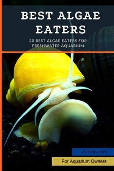 Paperback Best Algae Eaters: 20 Best Algae Eaters for Freshwater Aquarium Book