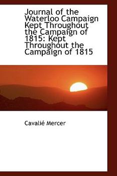 Paperback Journal of the Waterloo Campaign Kept Throughout the Campaign of 1815: Kept Throughout the Campaign Book