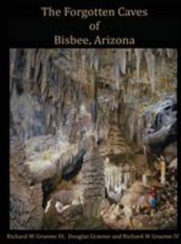 Hardcover Forgotten Caves of Bisbee, Arizona: A Review of the History and Genesis of These Unique Features Book