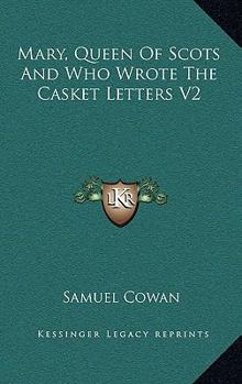 Hardcover Mary, Queen Of Scots And Who Wrote The Casket Letters V2 Book