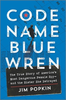 Hardcover Code Name Blue Wren: The True Story of America's Most Dangerous Female Spy--And the Sister She Betrayed Book