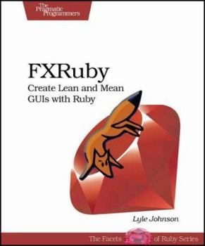 Paperback FXRuby: Create Lean and Mean GUIs With Ruby Book