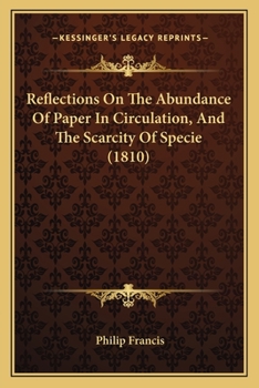 Paperback Reflections On The Abundance Of Paper In Circulation, And The Scarcity Of Specie (1810) Book