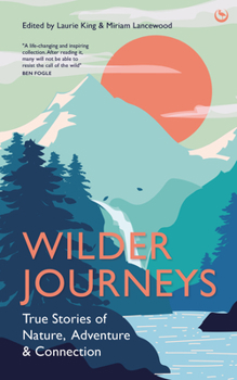 Hardcover Wilder Journeys: True Stories of Nature, Adventure and Connection Book