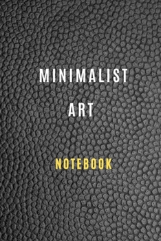 Minimalist Art Notebook ( 6 *9 inches ) 105 blank pages For all generation : Minimalist Art Book: Minimalism Art Journal Notebook, Artwork Classic Notebook