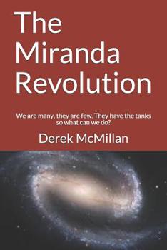 Paperback The Miranda Revolution: We are many, they are few. They have the tanks so what can we do? Book