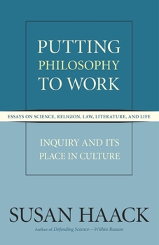 Hardcover Putting Philosophy to Work: Inquiry and Its Place in Culture, Essays on Science, Religion, Law, Literature, and Life Book