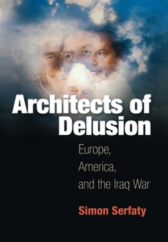 Hardcover Architects of Delusion: Europe, America, and the Iraq War Book