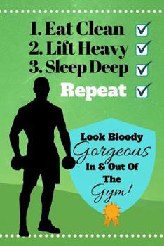 Eat Clean, Lift Heavy,  Sleep Deep, Repeat...: Fitness Inspired Quote Gift - BLANK RECIPE BOOK, 114 pages, 6" x 9"