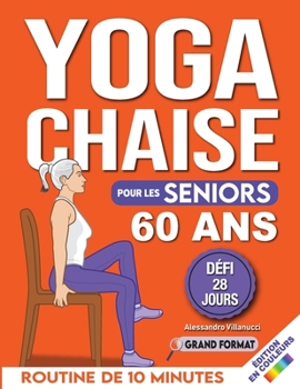 Paperback Yoga sur Chaise pour Seniors Plus de 60 Ans: Défi de 28 Jours pour Améliorer l'équilibre et Maigrir en Position Assise avec des Exercices à Faible Imp [French] Book
