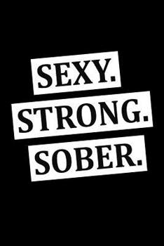Sexy. Strong. Sober.: Guided Sobriety Journal for Addiction Recovery | 60 Days Planner for Alcoholism & Drug Addiction Rehab