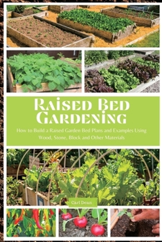 Paperback Raised Bed Gardening: How to Build a Raised Garden Bed Plans and Examples Using Wood, Stone, Block and Other Materials Book