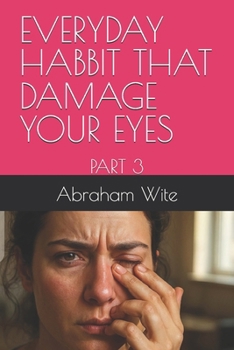 EVERYDAY HABBIT THAT DAMAGE YOUR EYES: PART 3