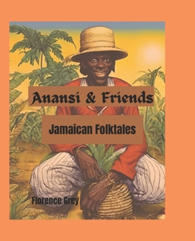 Anansi & Friends: Jamaican Folktales (Anansi and Friends Book Series)