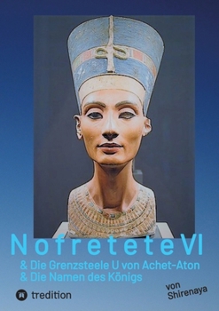 Nofretete Nefertiti Echnaton VI: Grenzsteele U von Achet Aton & Die Namen des Königs (German Edition)