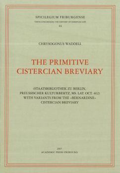 Paperback The Primitive Cistercian Breviary: (Staatsbibliothek Zu Berlin, Preussischer Kulturbesitz, Ms. Lat. Oct. 402) with Variants Form the 'Bernardine' Cist Book