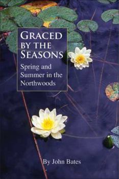 Paperback Graced by the Seasons: Spring and Summer in the Northwoods Book