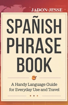 Spanish Phrase Book: A Handy Language Guide for Everyday Use and Travel