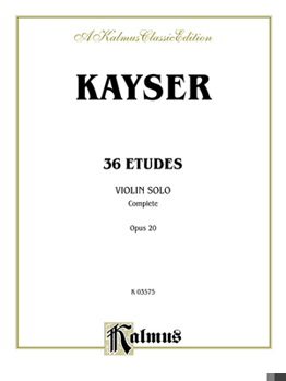 Paperback Kayser 36 Etudes, Violin Solo; Complete Opus 20: Kalmus Edition Book